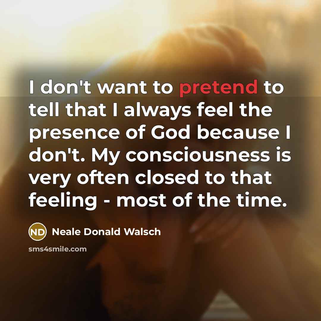 “I don't want to pretend to tell that I always…” quote by Neale Donald Walsch
