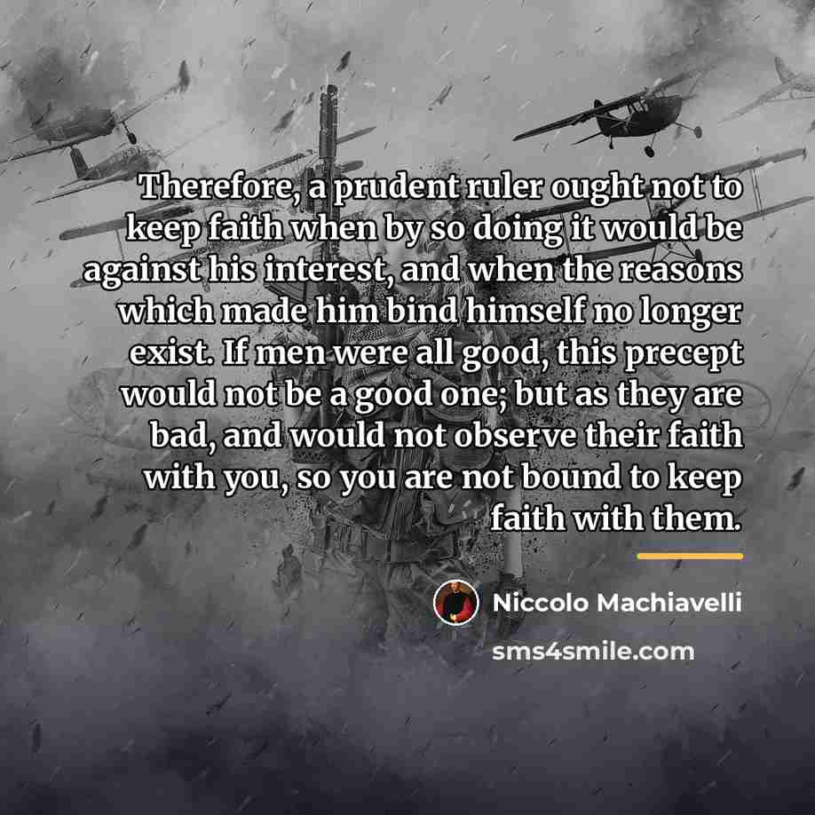 “Therefore, a prudent ruler ought not to keep faith when…” quote by Niccolo Machiavelli