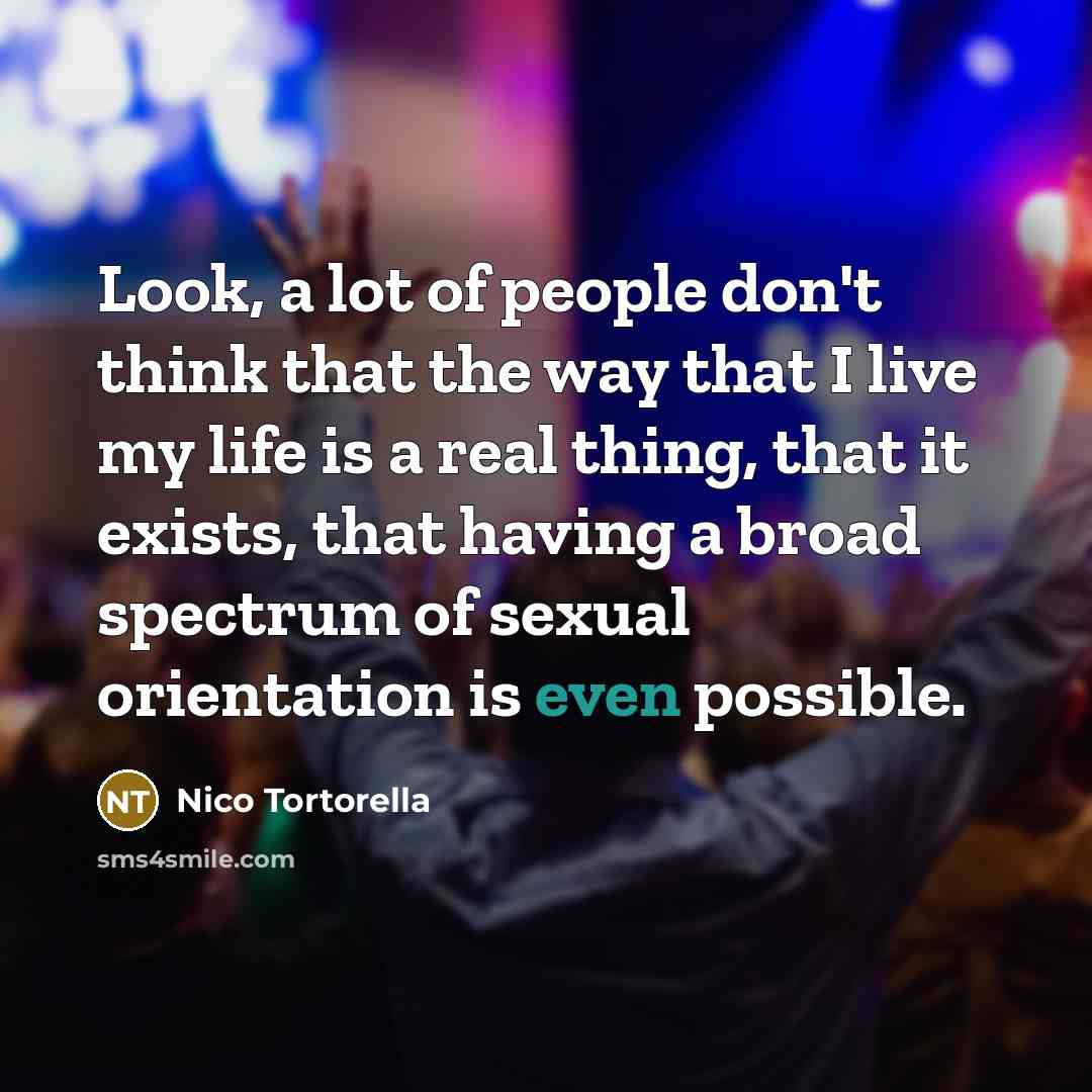 “Look, a lot of people don't think that the way…” quote by Nico Tortorella