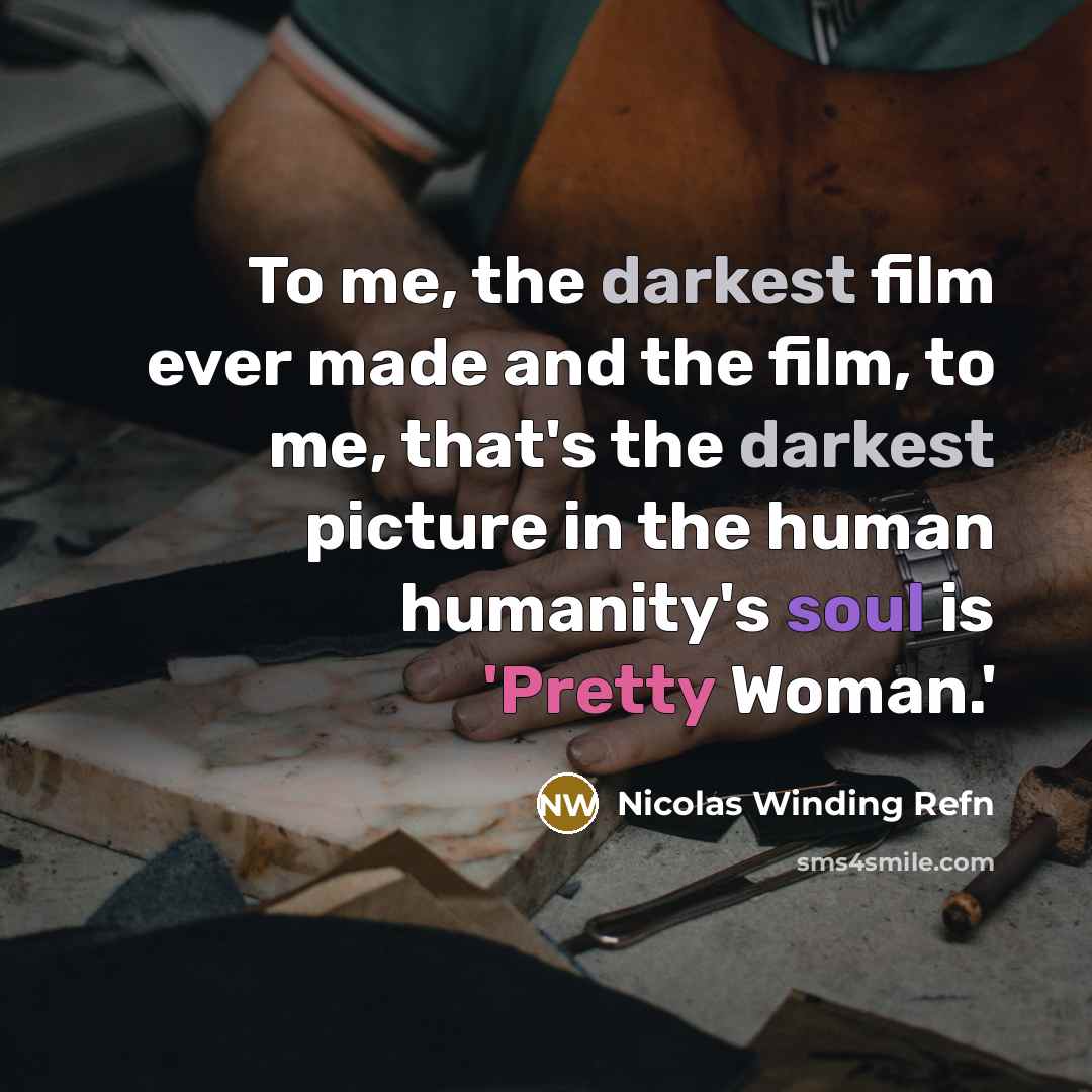 “To me, the darkest film ever made and the film,…” quote by Nicolas Winding Refn