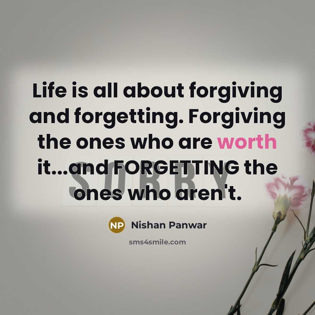 “Life is all about forgiving and forgetting. Forgiving the ones…” quote by Nishan Panwar