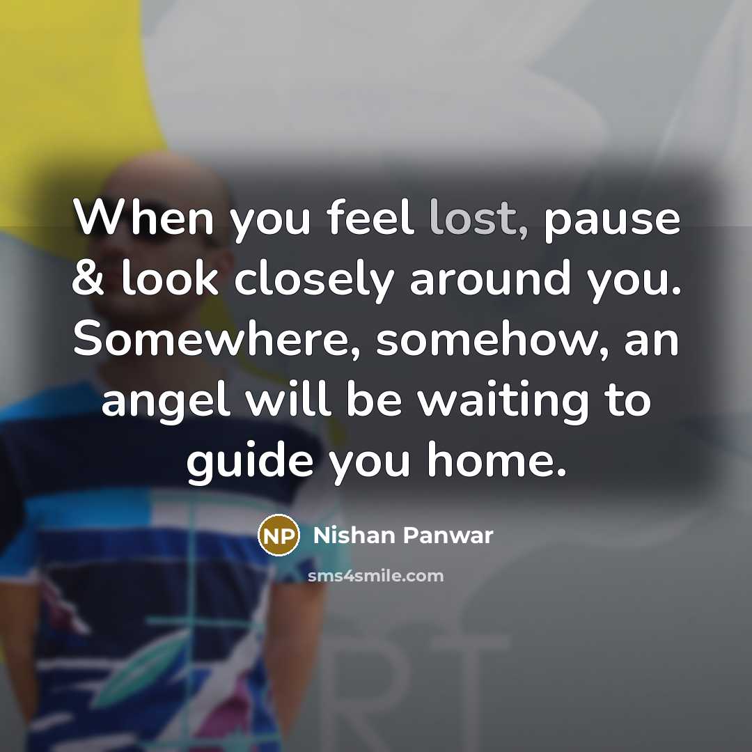 “When you feel lost, pause & look closely around you.…” quote by Nishan Panwar