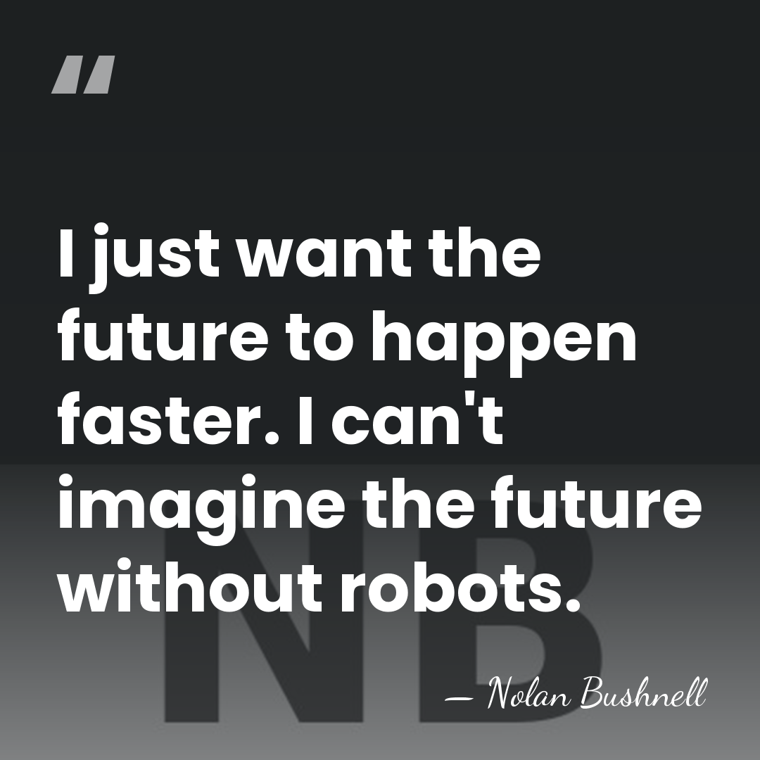 I just want the future to happen faster. I can't imagine the&hellip; - Nolan Bushnell