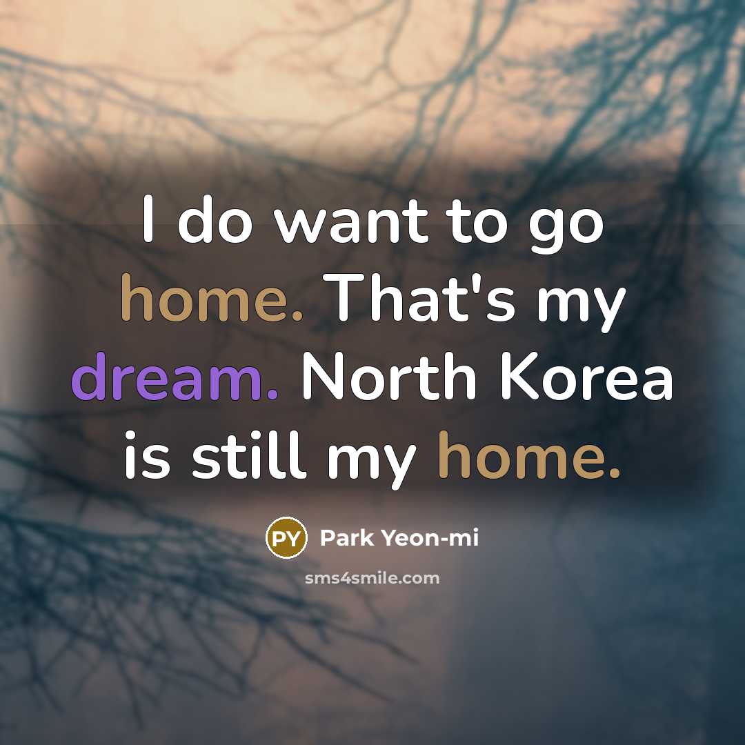 “I do want to go home. That's my dream. North…” quote by Park Yeon-mi
