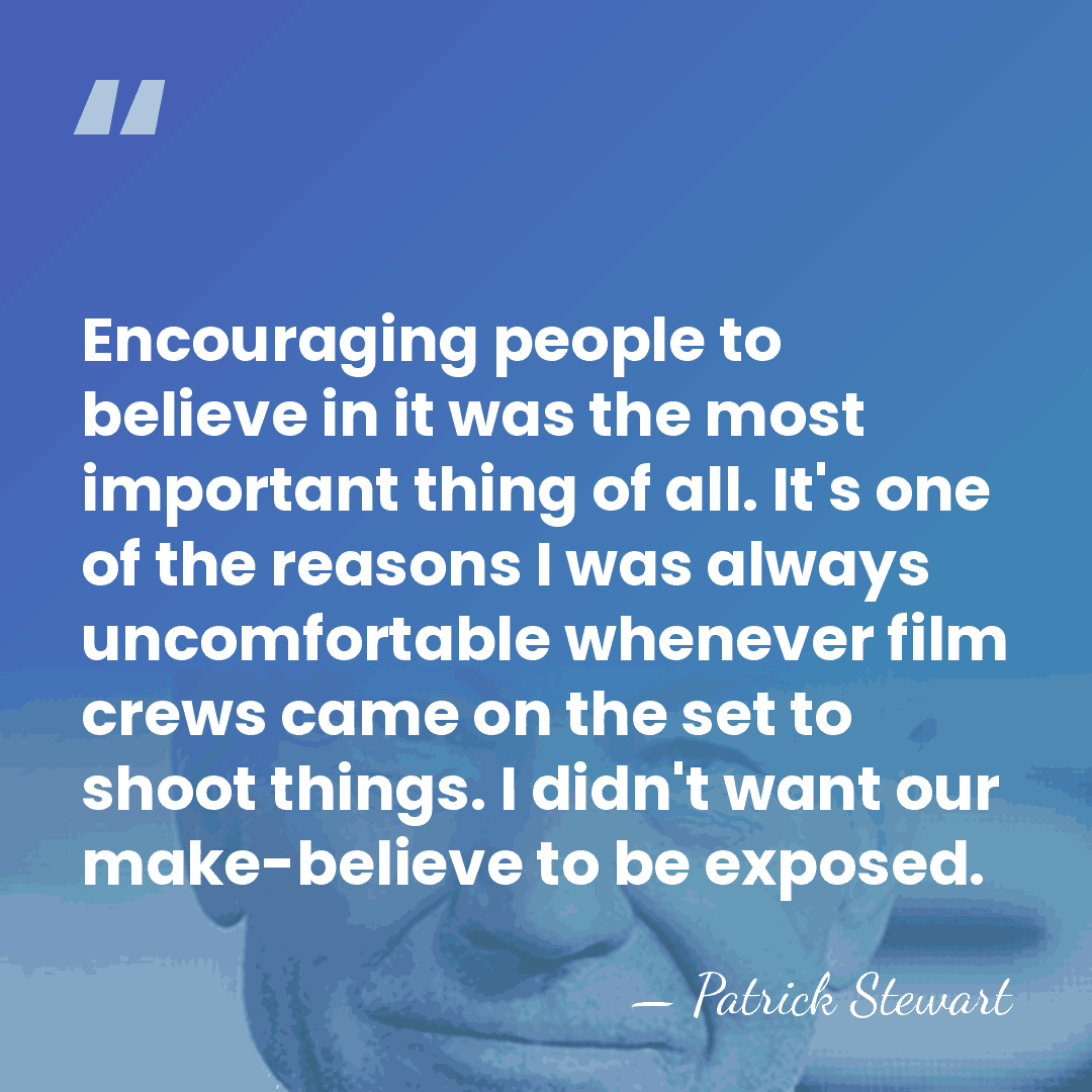 Encouraging people to believe in it was the most important thing of&hellip; - Patrick Stewart