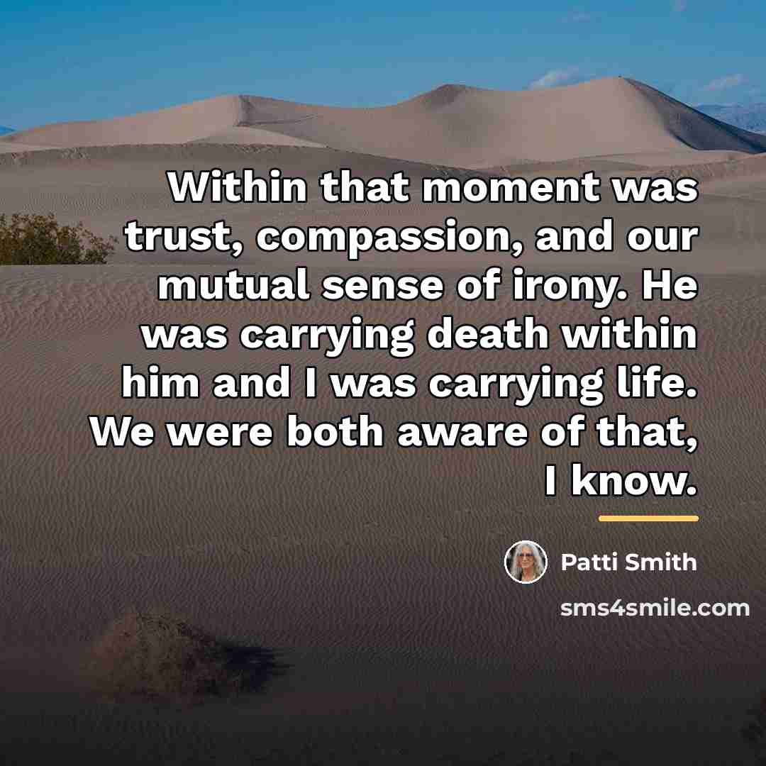 “Within that moment was trust, compassion, and our mutual sense…” quote by Patti Smith
