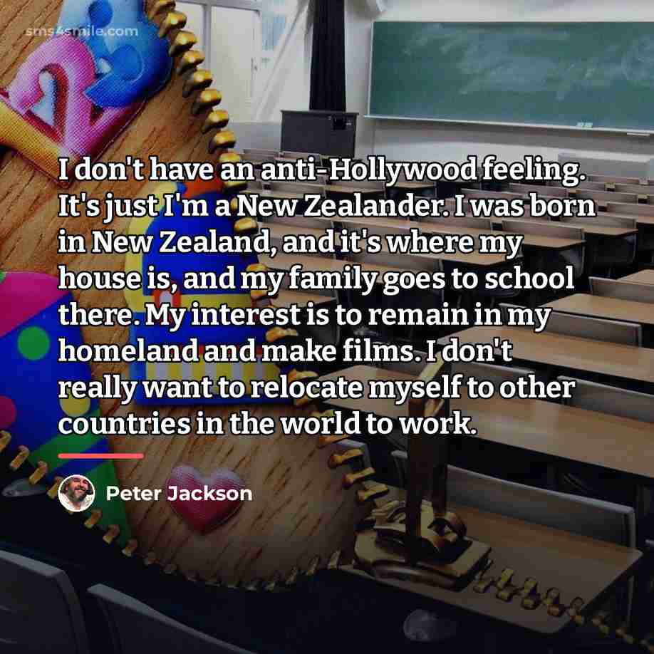 “I don't have an anti-Hollywood feeling. It's just I'm a…” quote by Peter Jackson