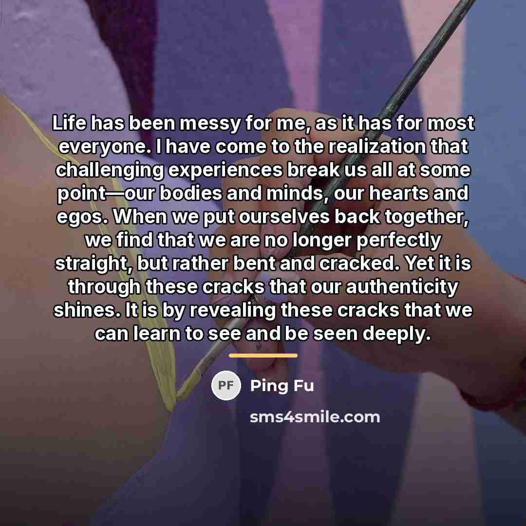 “Life has been messy for me, as it has for…” quote by Ping Fu