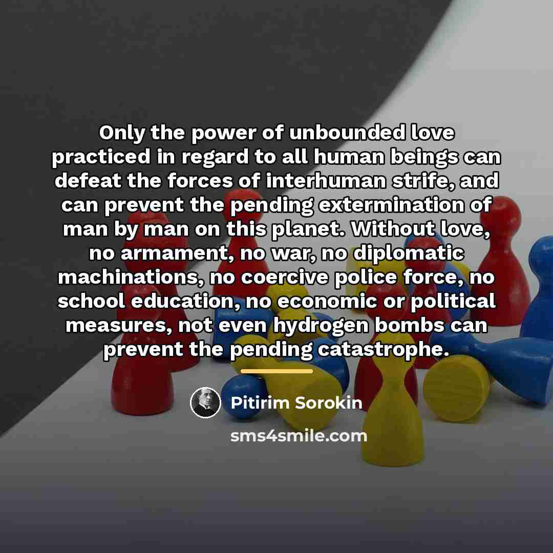 “Only the power of unbounded love practiced in regard to…” quote by Pitirim Sorokin