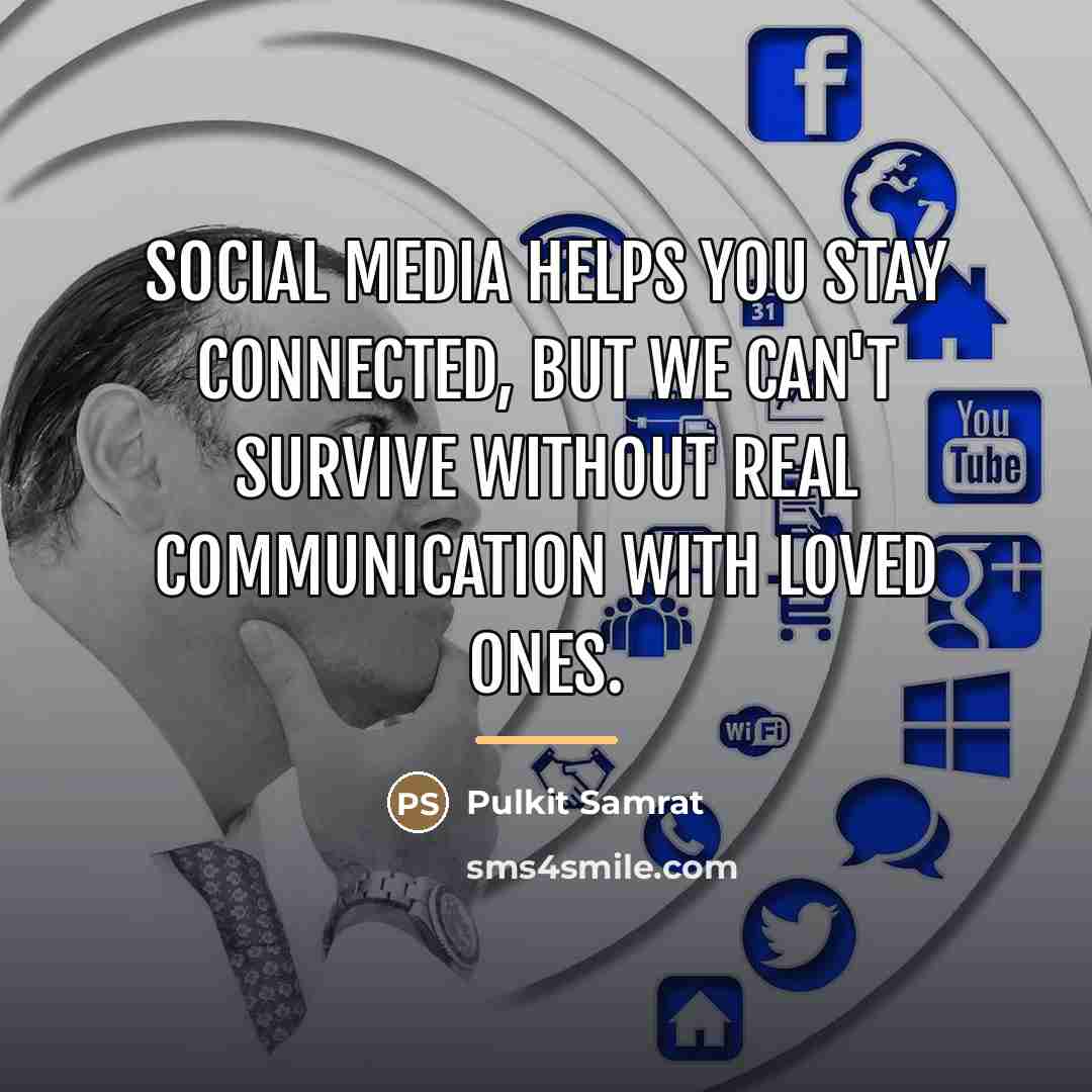 “Social media helps you stay connected, but we can't survive…” quote by Pulkit Samrat