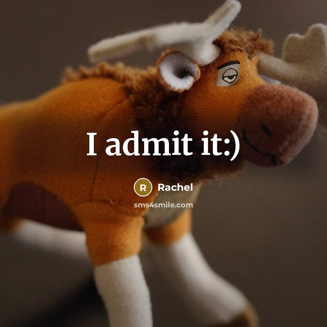 “I admit it:)” quote by Rachel