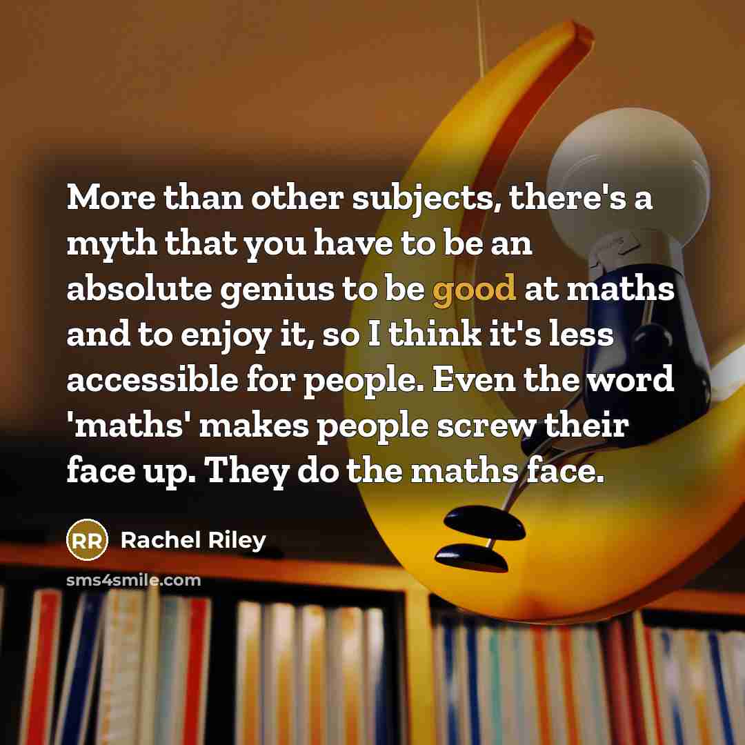 “More than other subjects, there's a myth that you have…” quote by Rachel Riley