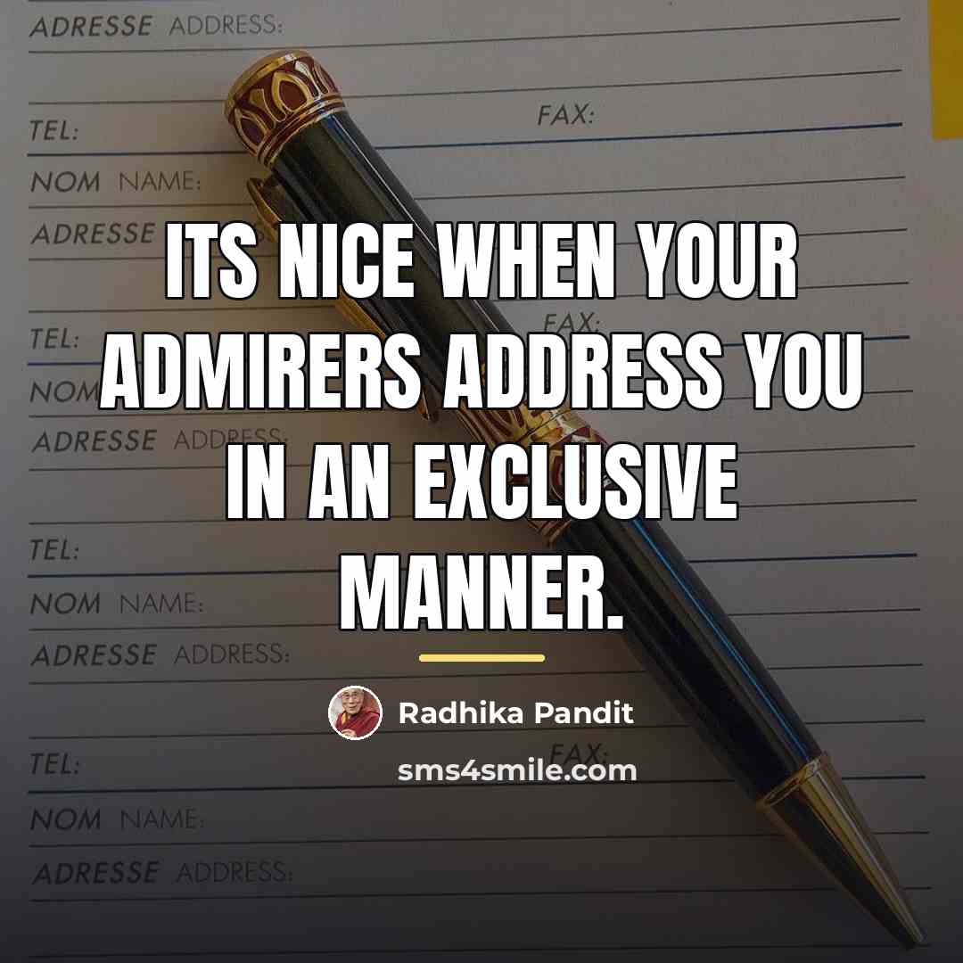 “Its nice when your admirers address you in an exclusive…” quote by Radhika Pandit