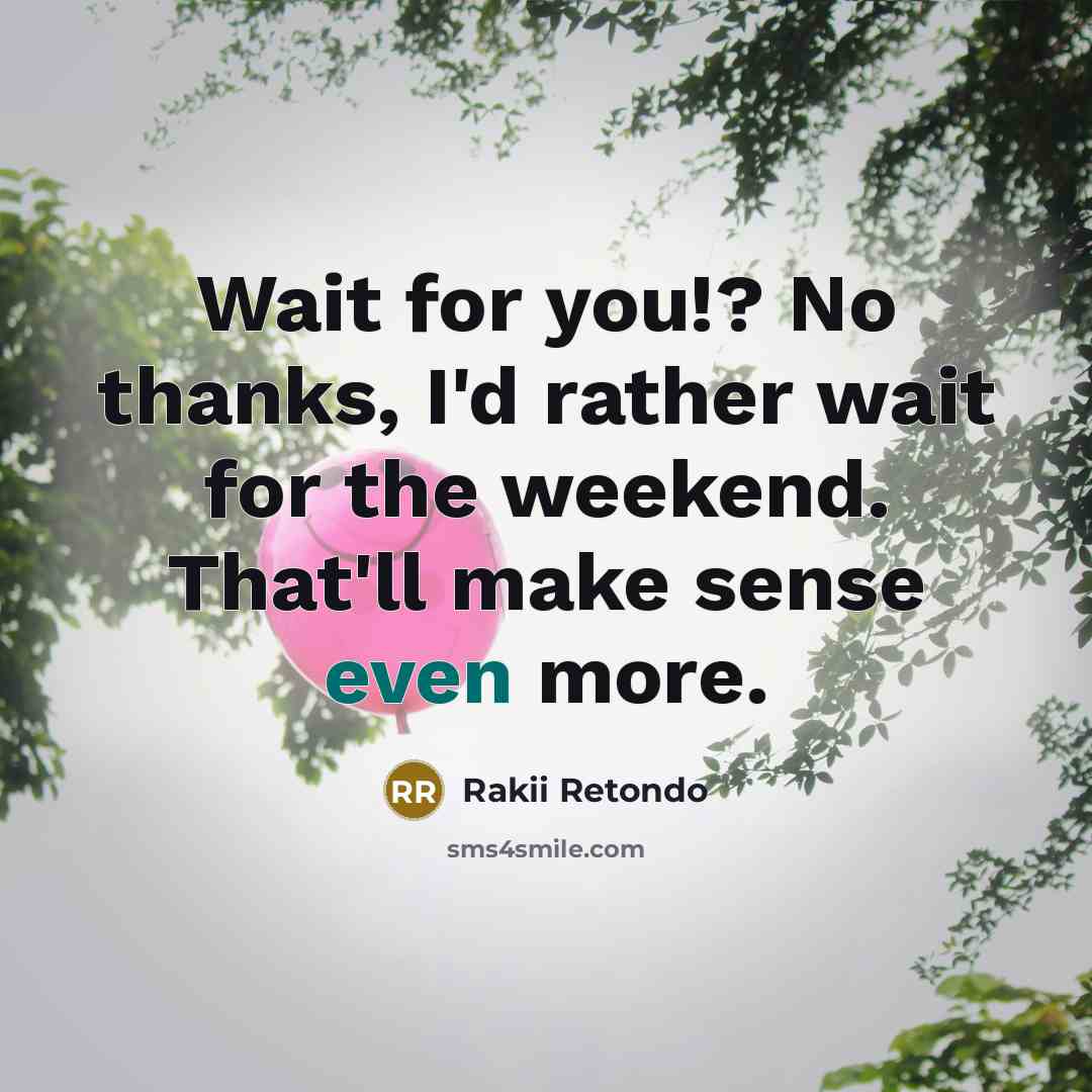 “Wait for you!? No thanks, I'd rather wait for the…” quote by Rakii Retondo