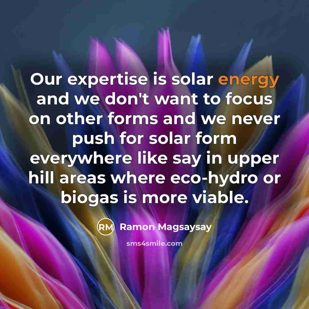 “Our expertise is solar energy and we don't want to…” quote by Ramon Magsaysay
