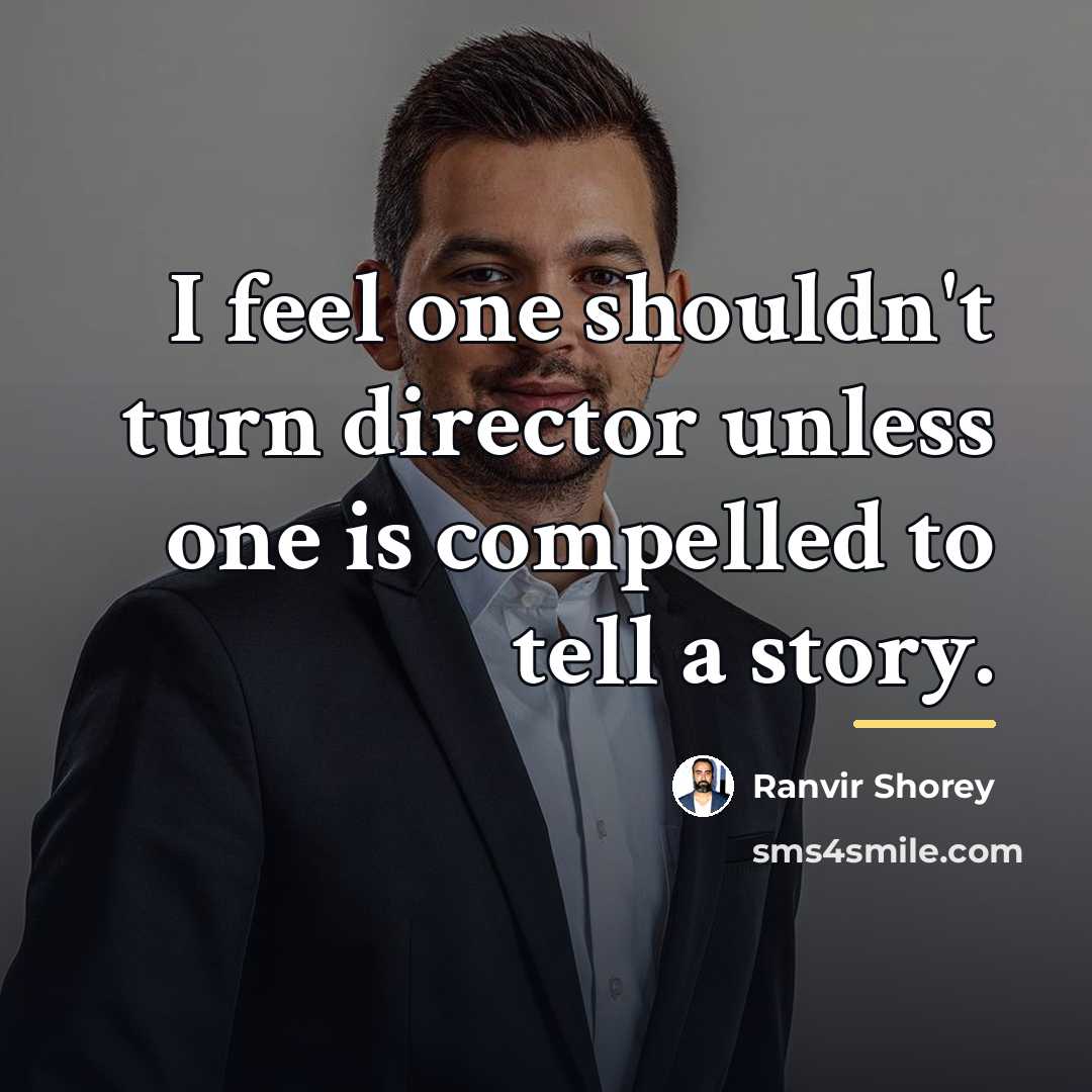 “I feel one shouldn't turn director unless one is compelled…” quote by Ranvir Shorey