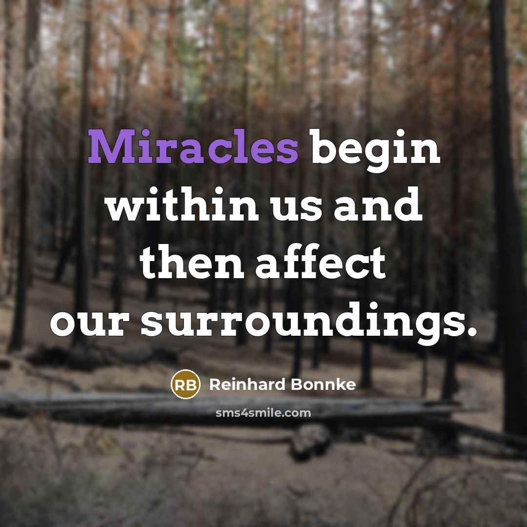 “Miracles begin within us and then affect our surroundings.” quote by Reinhard Bonnke