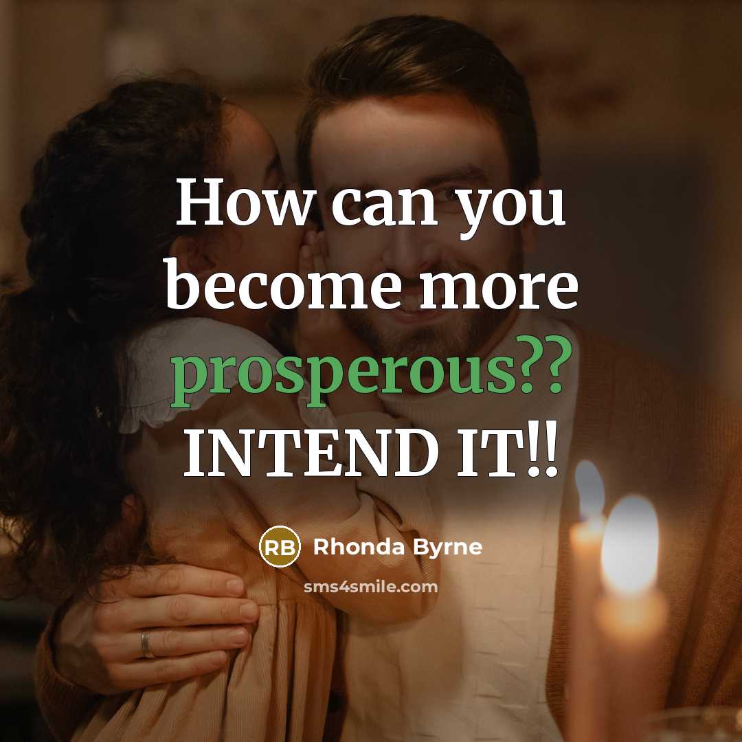 “How can you become more prosperous?? INTEND IT!!…” quote by Rhonda Byrne