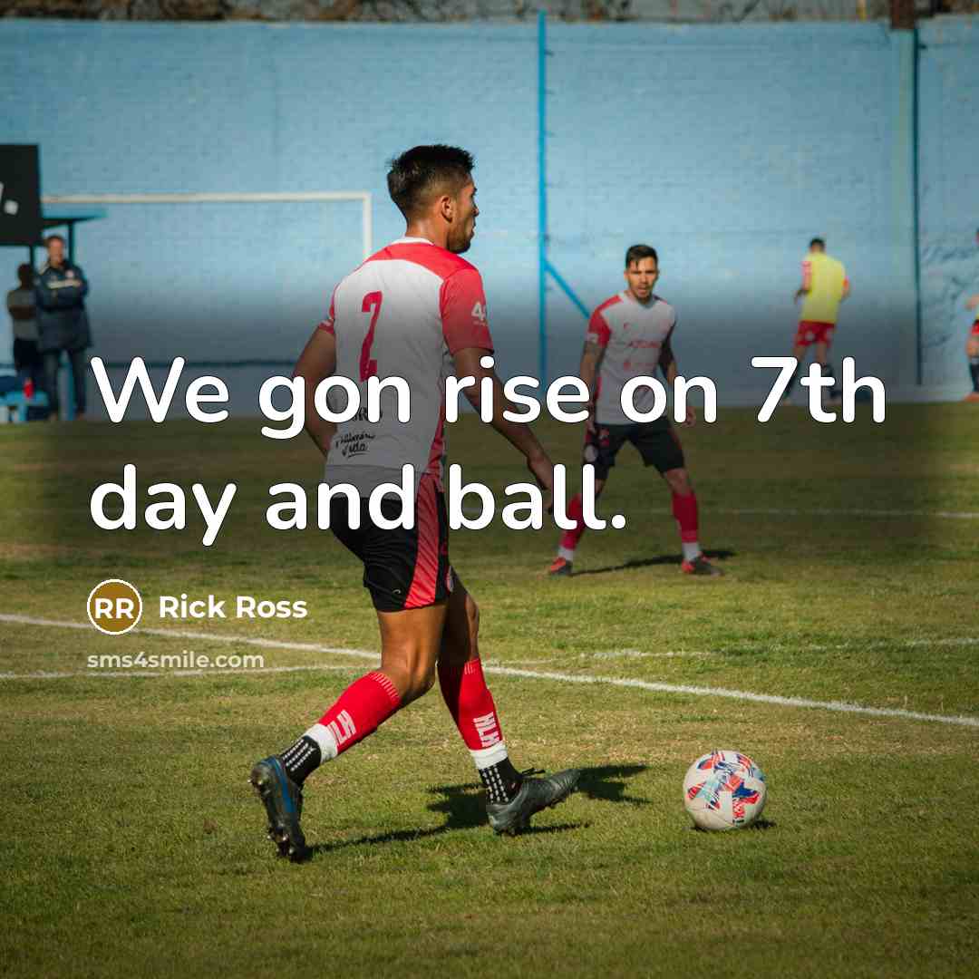 “We gon rise on 7th day and ball.…” quote by Rick Ross