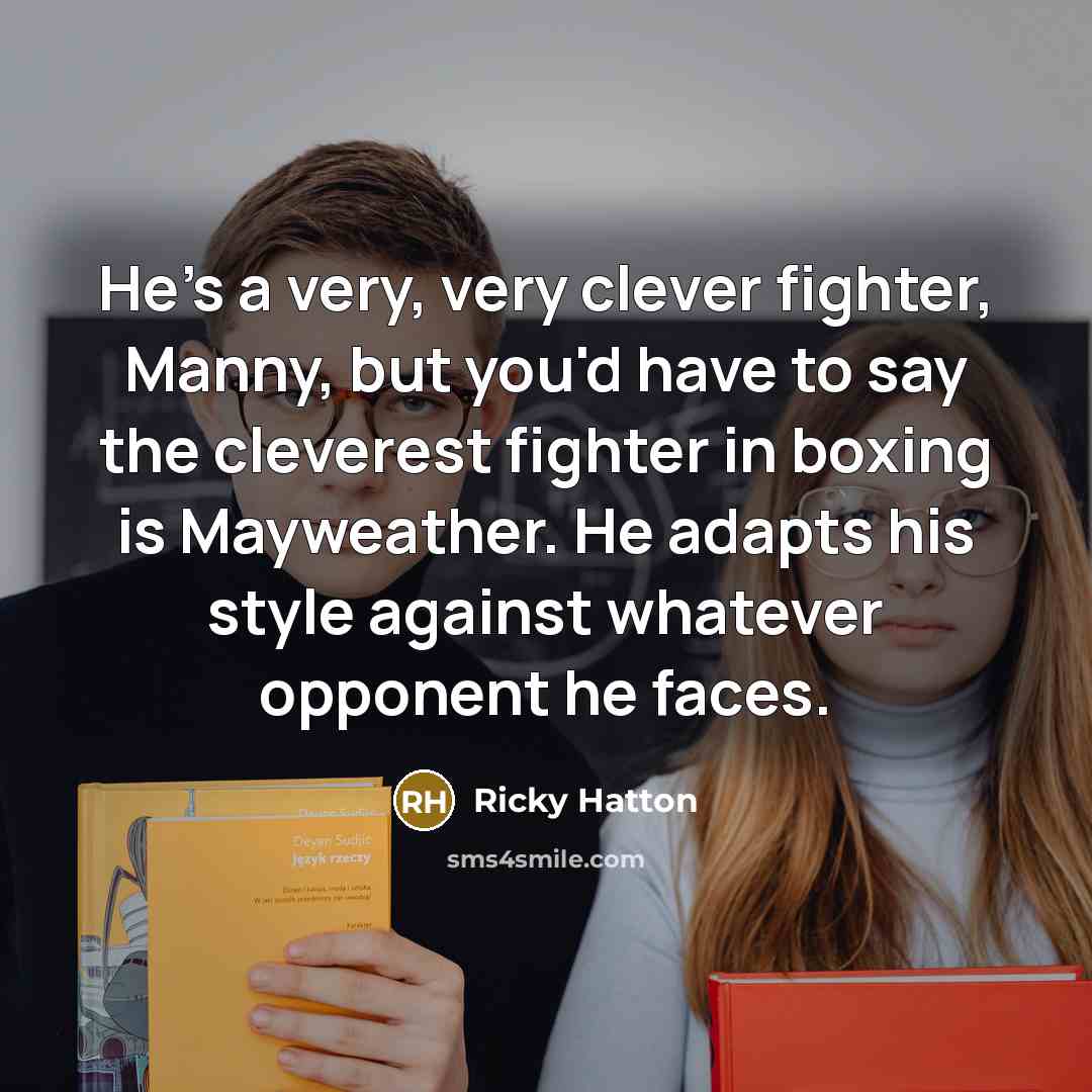 “He's a very, very clever fighter, Manny, but you'd have…” quote by Ricky Hatton
