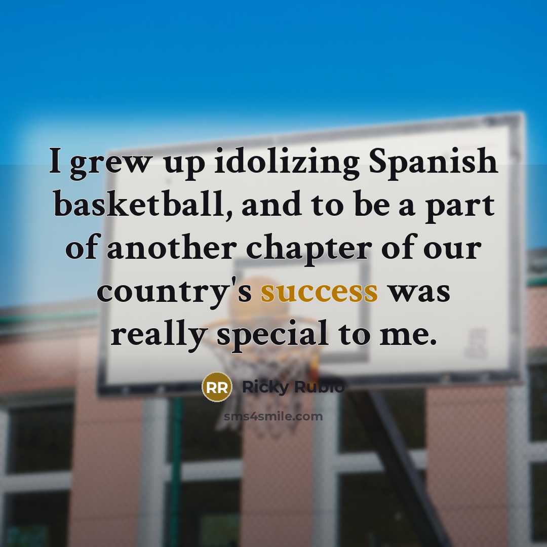 “I grew up idolizing Spanish basketball, and to be a…” quote by Ricky Rubio