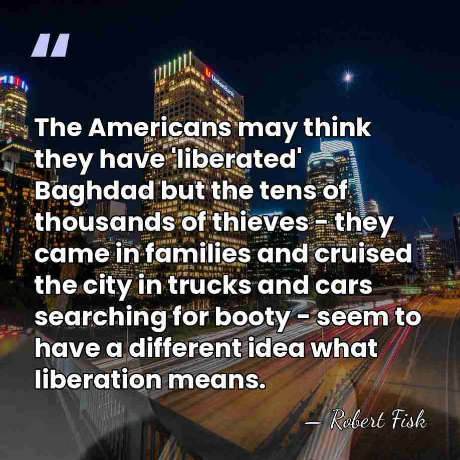 The Americans may think they have 'liberated' Baghdad but the tens of&hellip; - Robert Fisk