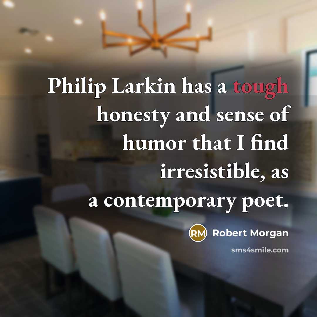 “Philip Larkin has a tough honesty and sense of humor…” quote by Robert Morgan