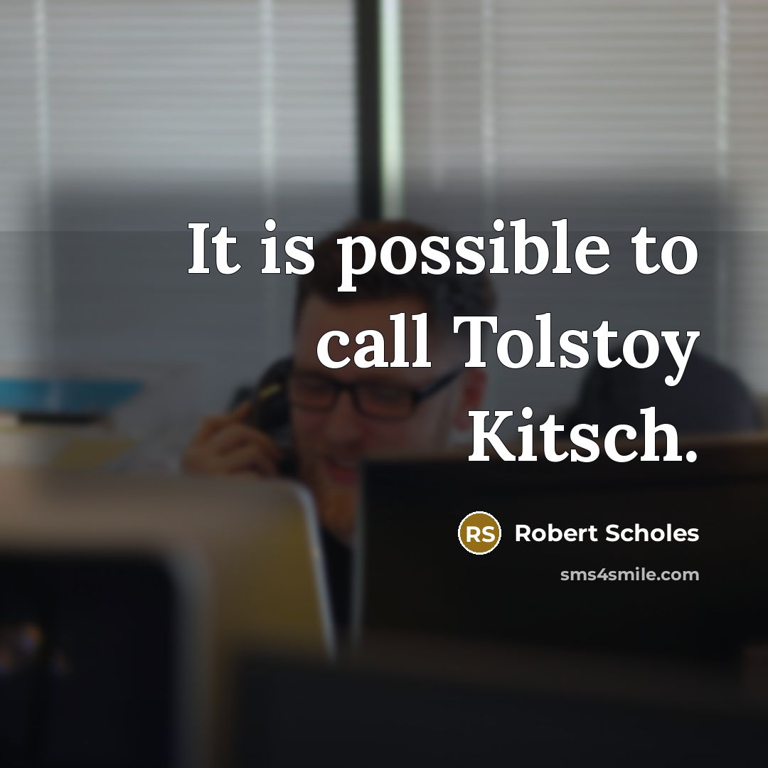 “It is possible to call Tolstoy Kitsch.…” quote by Robert Scholes
