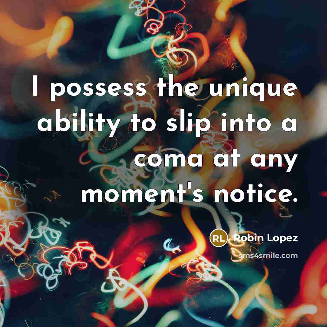 “I possess the unique ability to slip into a coma…” quote by Robin Lopez