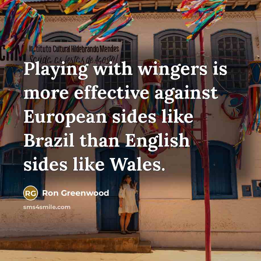 “Playing with wingers is more effective against European sides like…” quote by Ron Greenwood