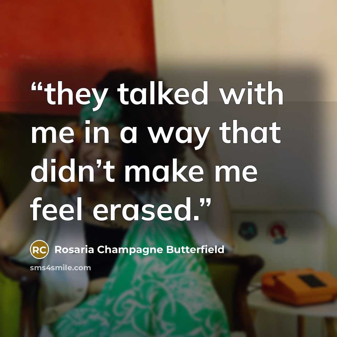 “they talked with me in a way that didn’t make me feel erased.” quote by Rosaria Champagne Butterfield