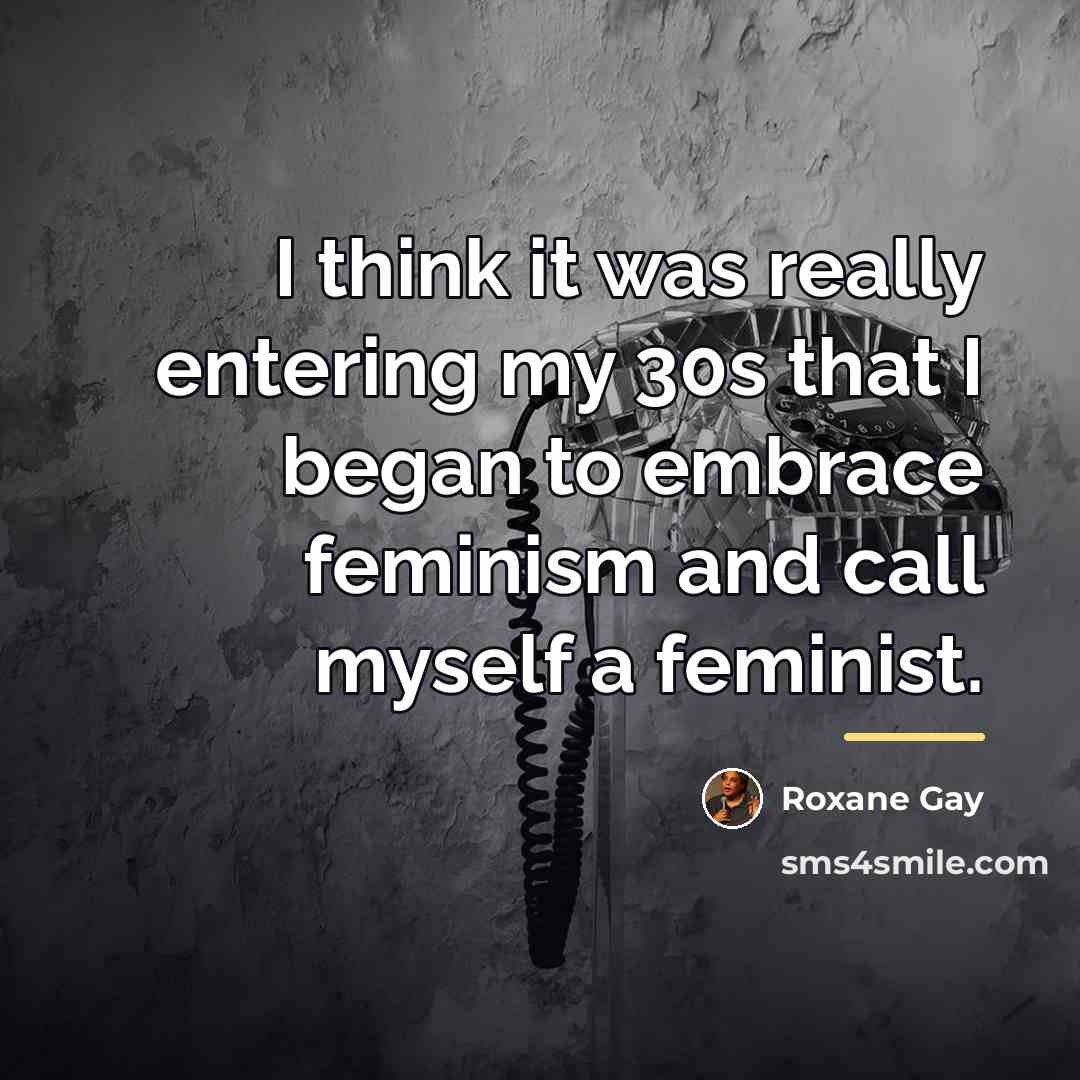 “I think it was really entering my 30s that I…” quote by Roxane Gay
