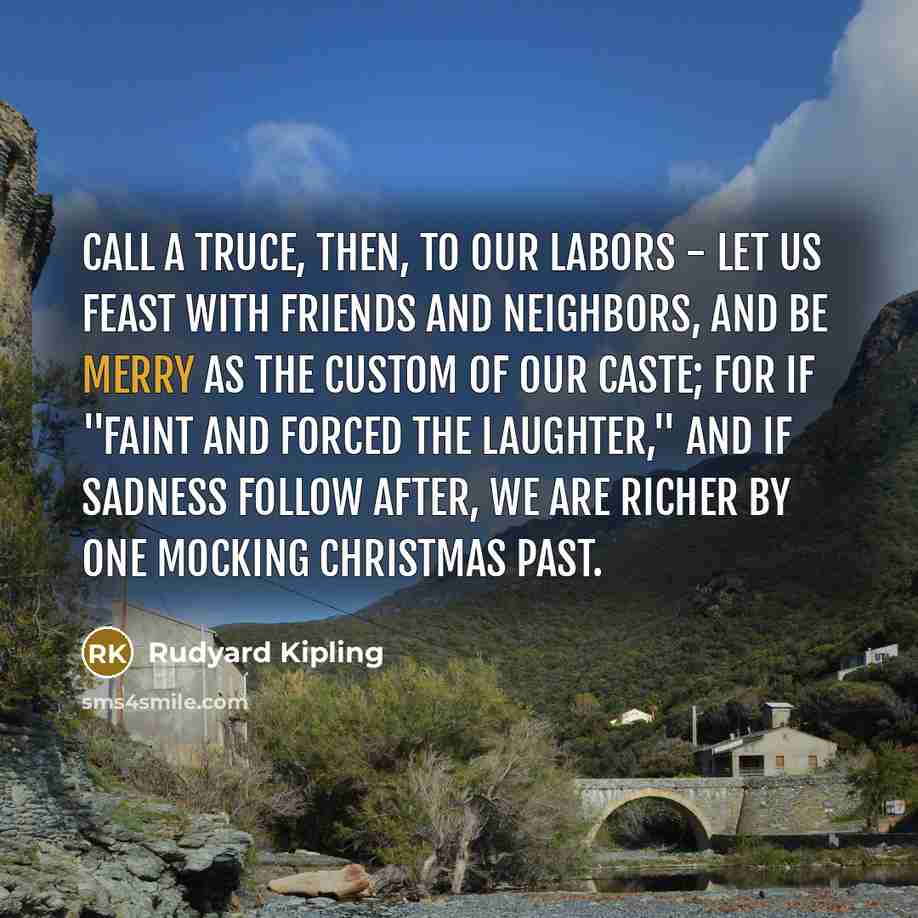 “Call a truce, then, to our labors - let us…” quote by Rudyard Kipling