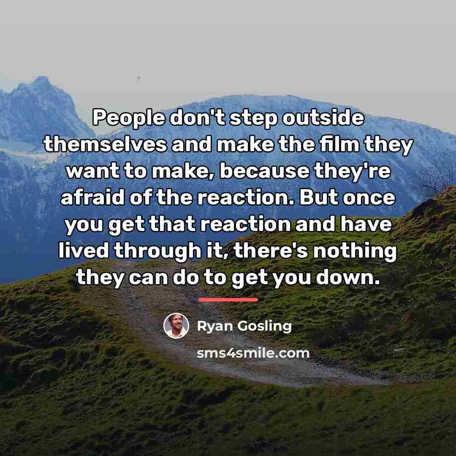“People don't step outside themselves and make the film they…” quote by Ryan Gosling