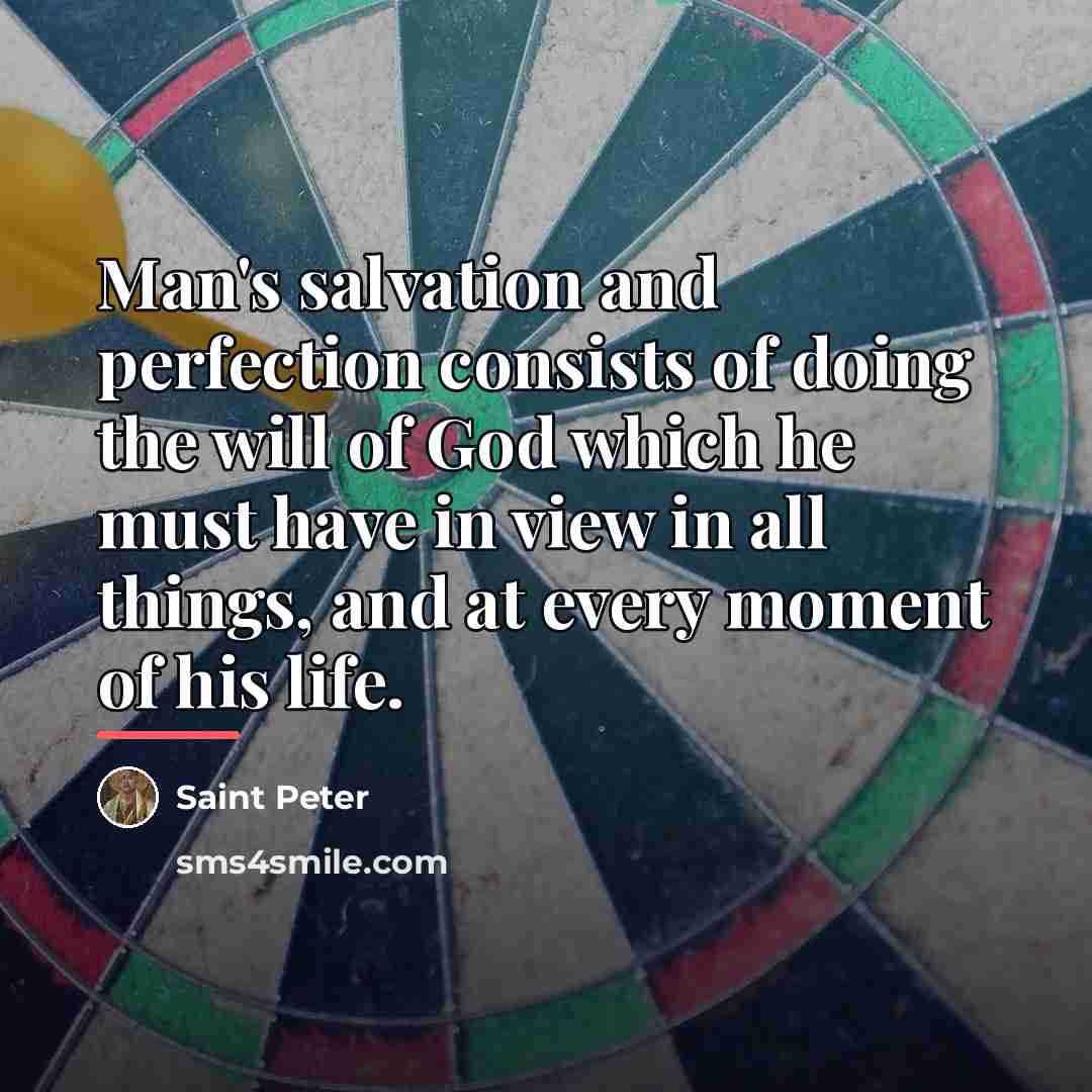 “Man's salvation and perfection consists of doing the will of…” quote by Saint Peter