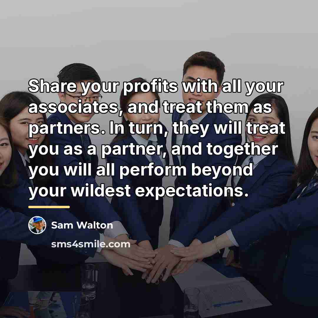 “Share your profits with all your associates, and treat them…” quote by Sam Walton