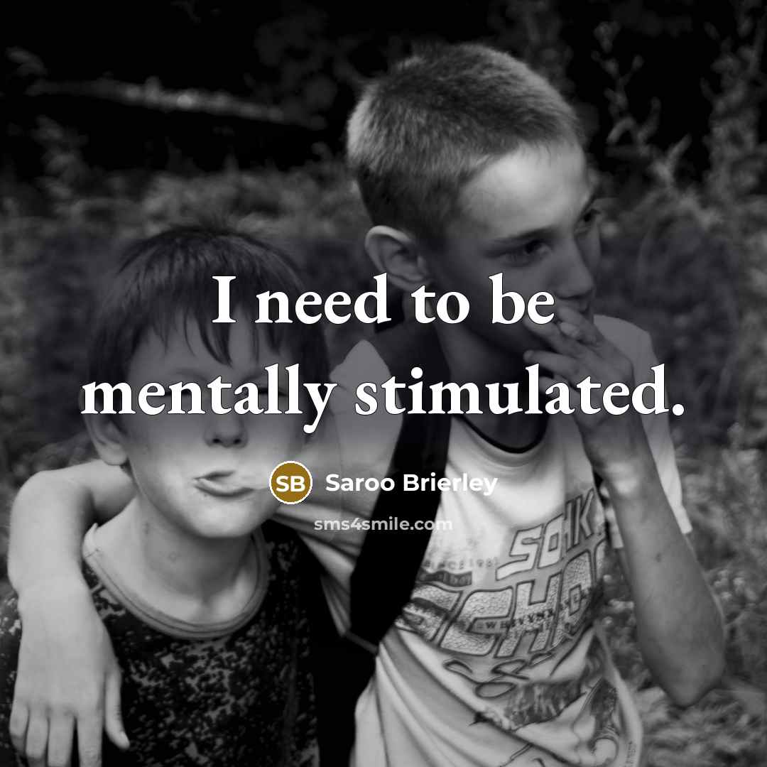 “I need to be mentally stimulated.…” quote by Saroo Brierley