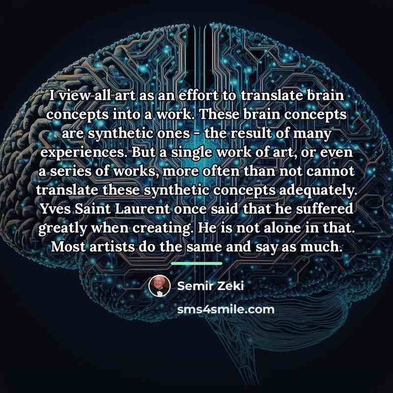 “I view all art as an effort to translate brain…” quote by Semir Zeki