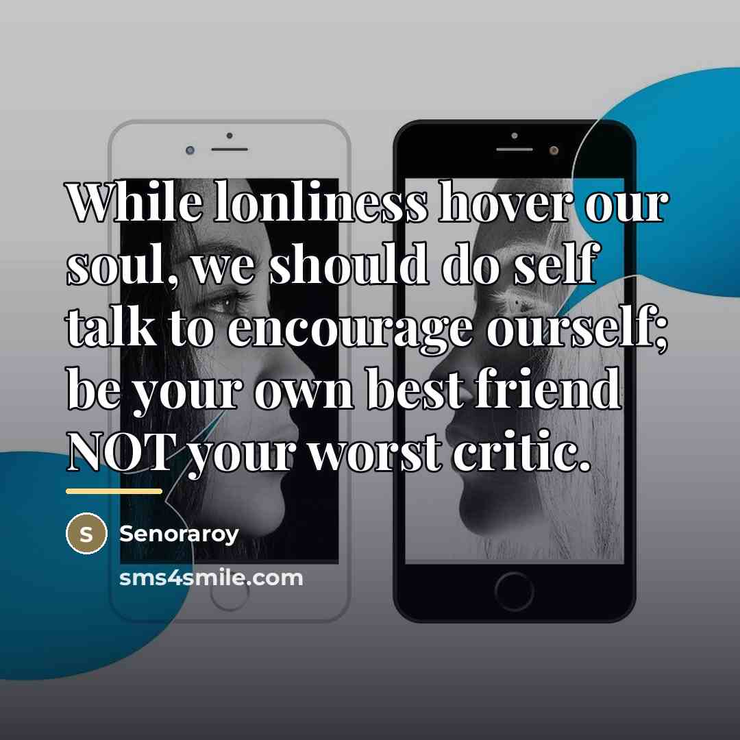 “While lonliness hover our soul, we should do self talk…” quote by Senoraroy