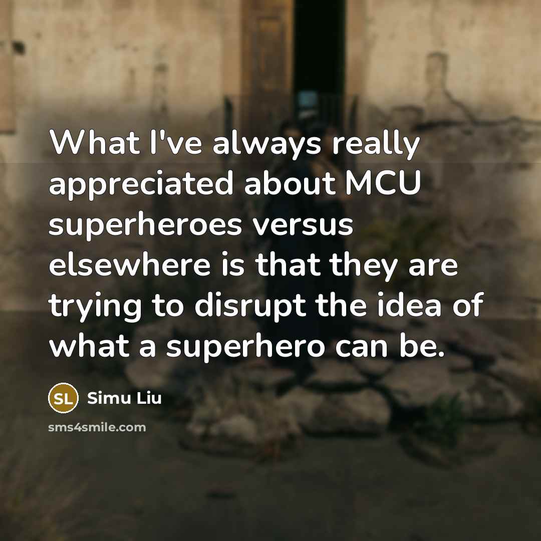 “What I've always really appreciated about MCU superheroes versus elsewhere…” quote by Simu Liu