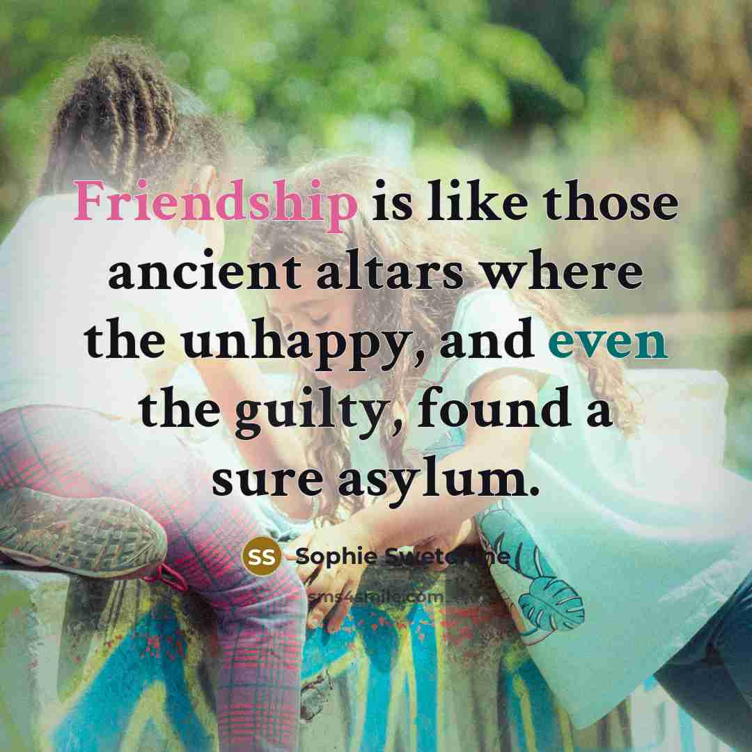 “Friendship is like those ancient altars where the unhappy, and…” quote by Sophie Swetchine
