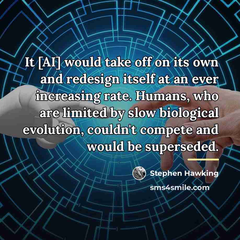 “It [AI] would take off on its own and redesign…” quote by Stephen Hawking