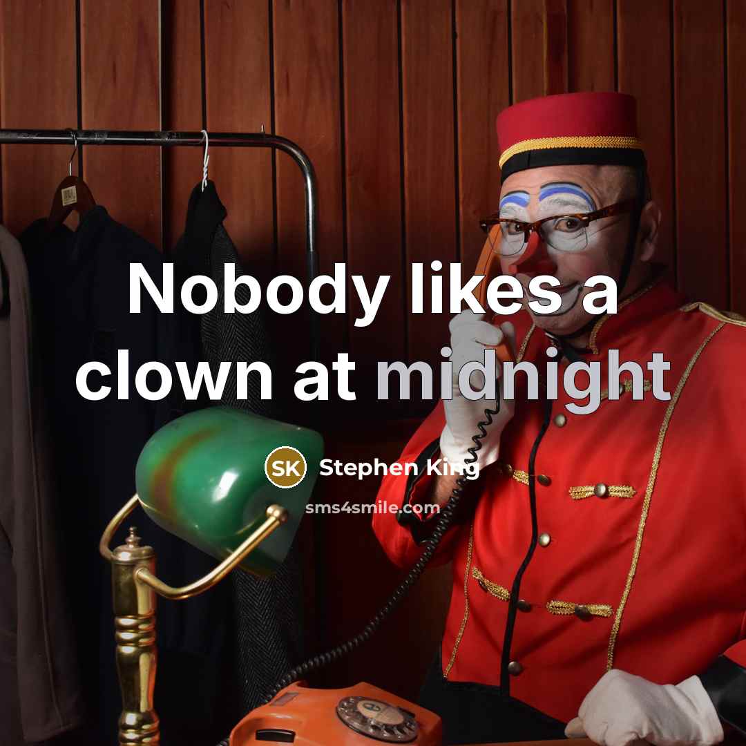 “Nobody likes a clown at midnight…” quote by Stephen King