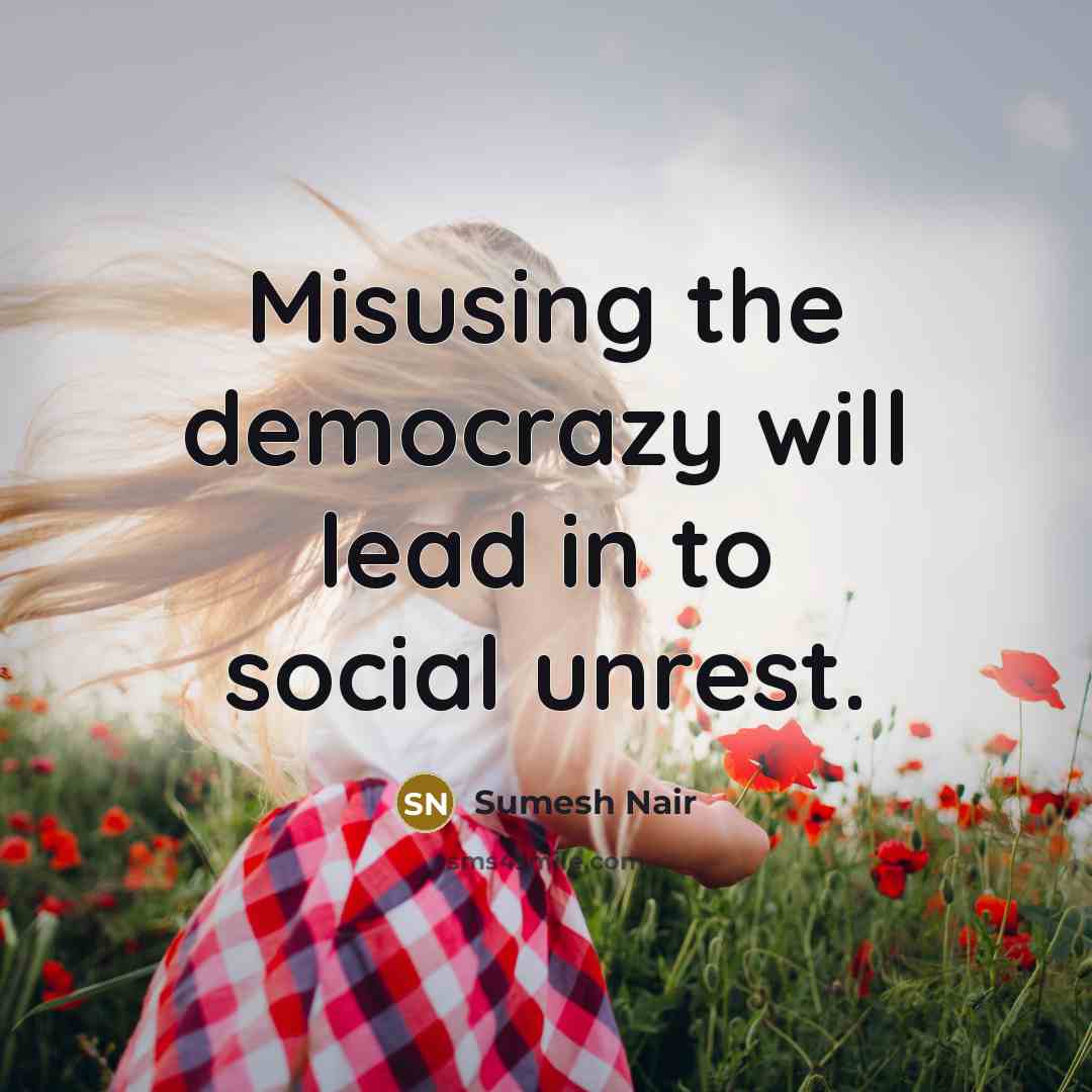 “Misusing the democrazy will lead in to social unrest.…” quote by Sumesh Nair