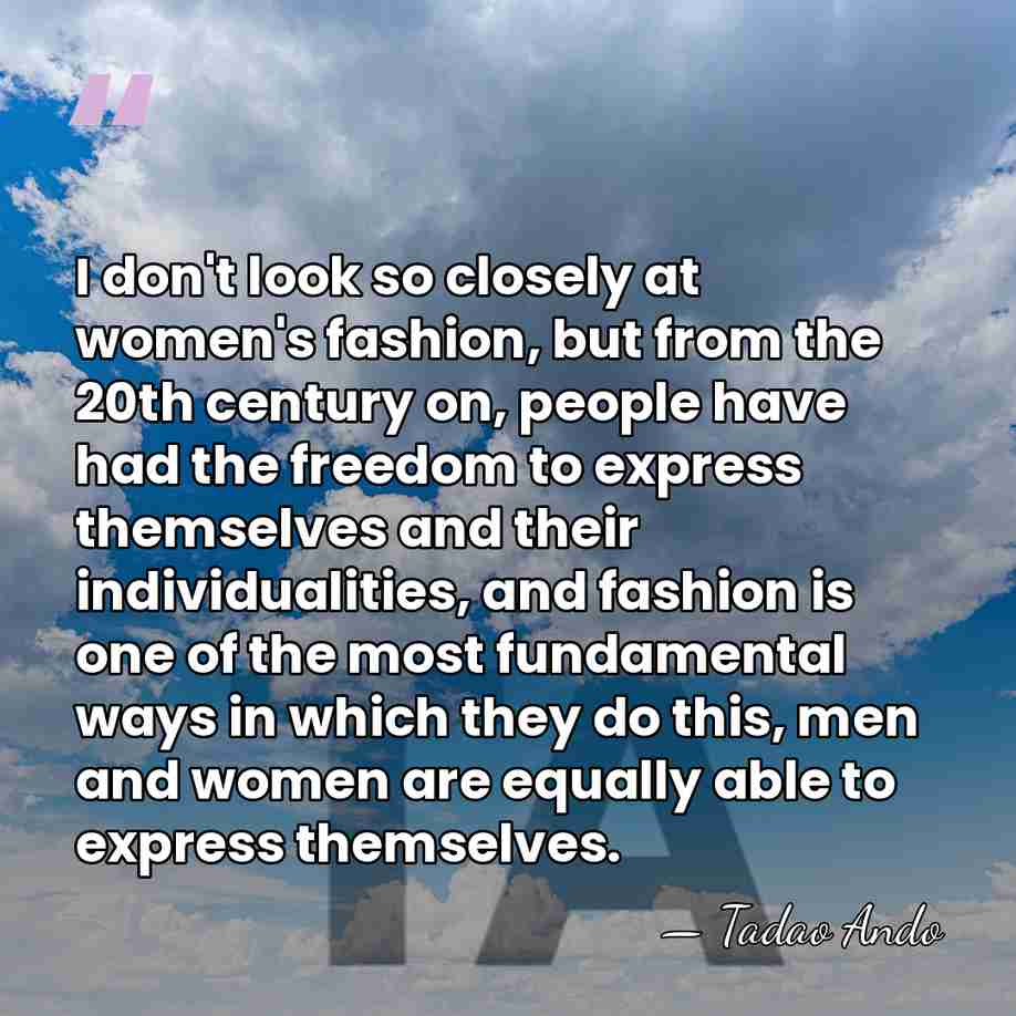 I don't look so closely at women's fashion, but from the 20th&hellip; - Tadao Ando