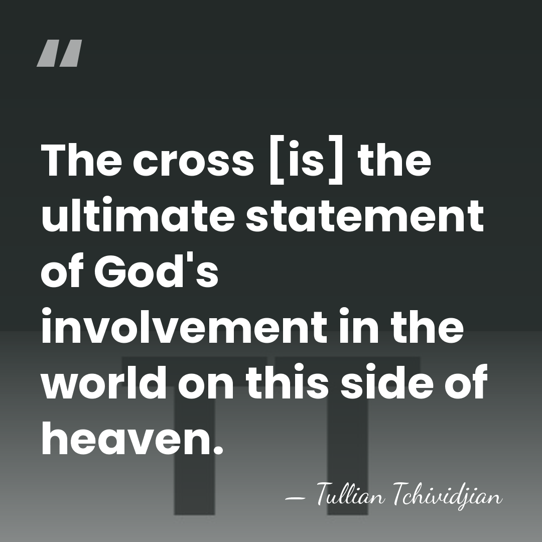 The cross [is] the ultimate statement of God's involvement in the world&hellip; - Tullian Tchividjian