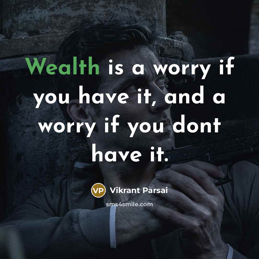 “Wealth is a worry if you have it, and a…” quote by Vikrant Parsai
