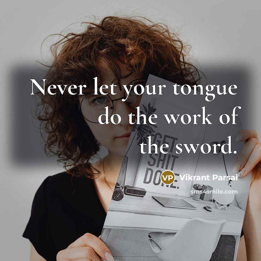 “Never let your tongue do the work of the sword.…” quote by Vikrant Parsai