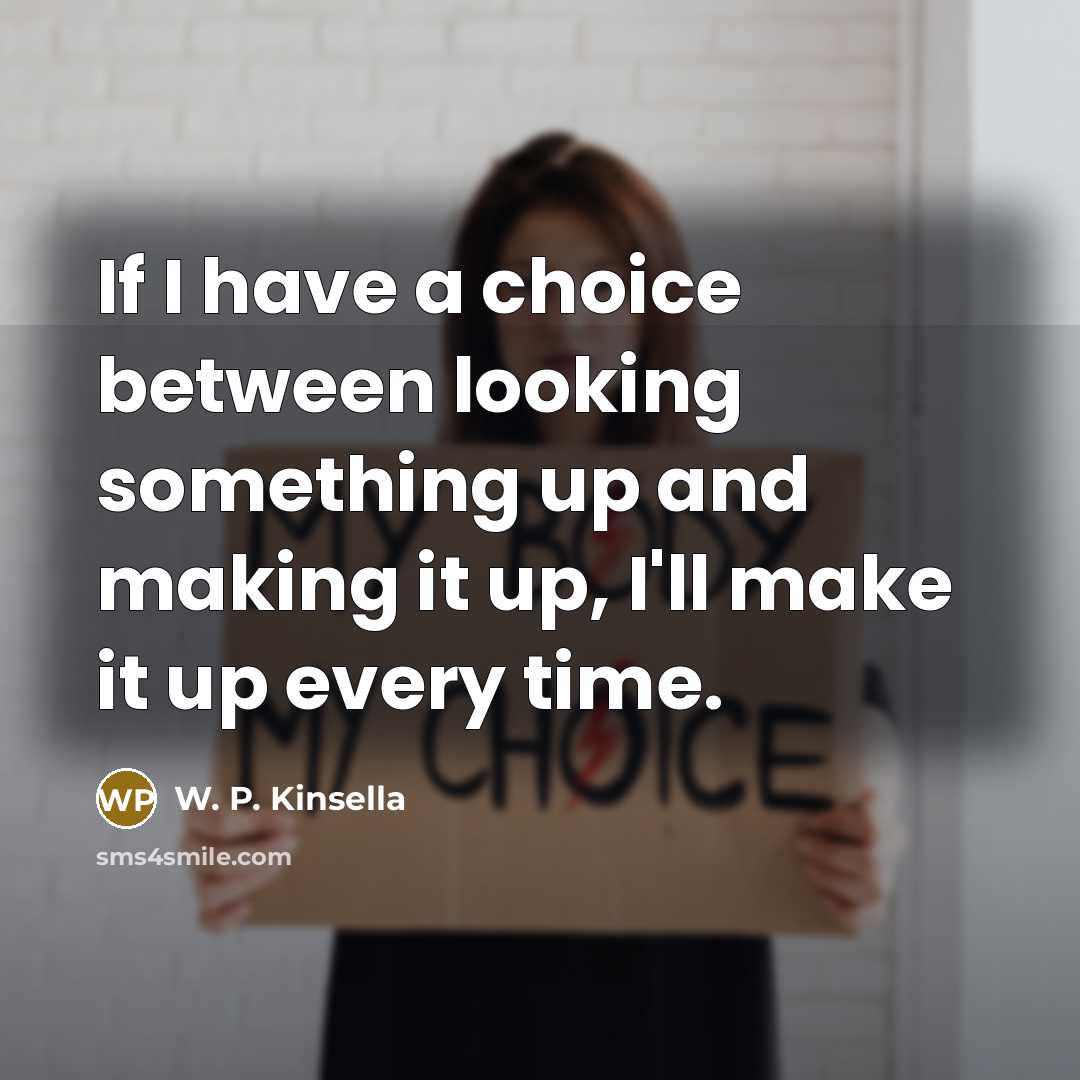“If I have a choice between looking something up and…” quote by W. P. Kinsella
