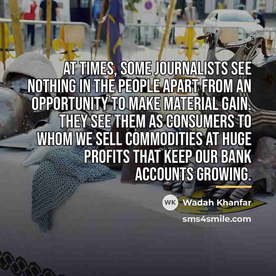 “At times, some journalists see nothing in the people apart…” quote by Wadah Khanfar